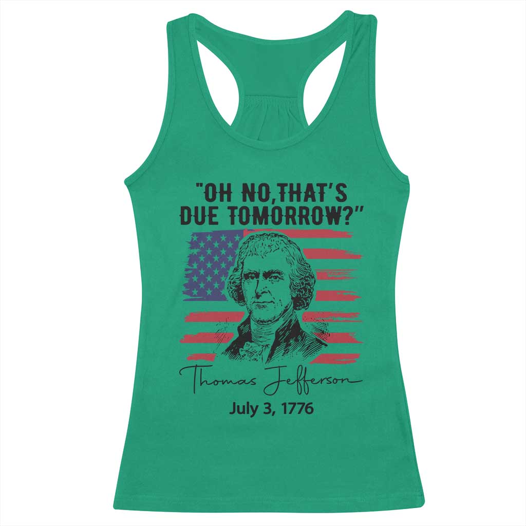Thomas Jefferson July 3 1776 Historical Meme Racerback Tank Top Oh No That is Due Tomorrow