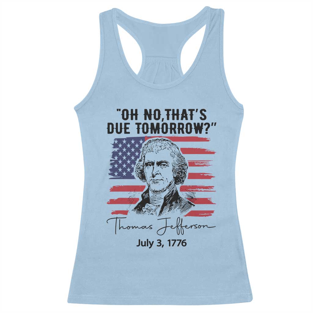 Thomas Jefferson July 3 1776 Historical Meme Racerback Tank Top Oh No That is Due Tomorrow