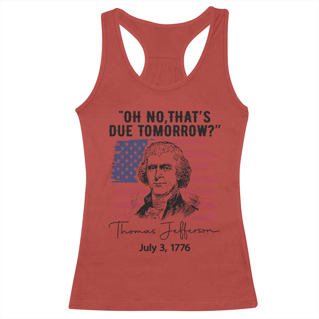 Thomas Jefferson July 3 1776 Historical Meme Racerback Tank Top Oh No That is Due Tomorrow