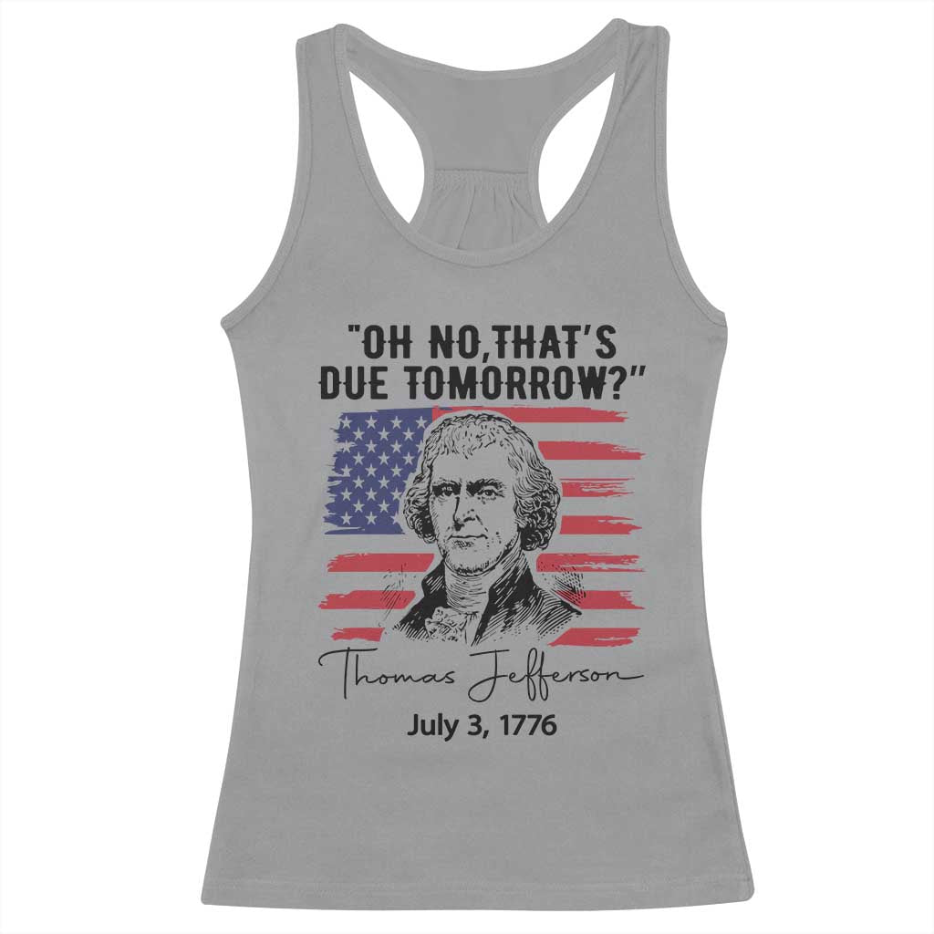 Thomas Jefferson July 3 1776 Historical Meme Racerback Tank Top Oh No That is Due Tomorrow
