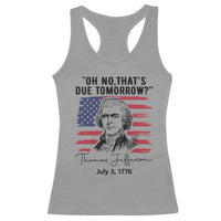 Thomas Jefferson July 3 1776 Historical Meme Racerback Tank Top Oh No That is Due Tomorrow