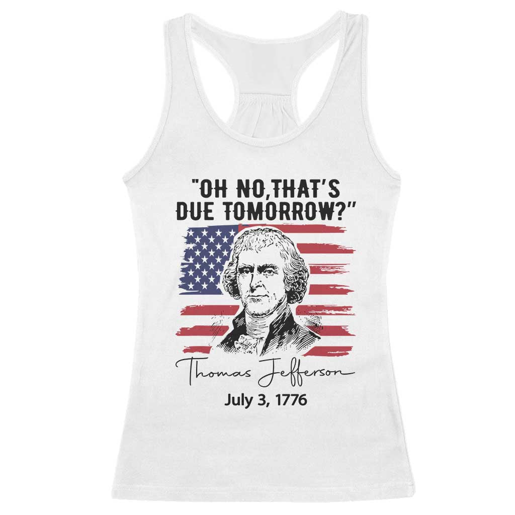 Thomas Jefferson July 3 1776 Historical Meme Racerback Tank Top Oh No That is Due Tomorrow