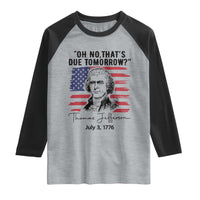 Thomas Jefferson July 3 1776 Historical Meme Raglan Shirt Oh No That is Due Tomorrow