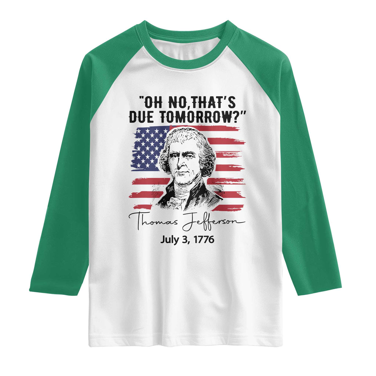Thomas Jefferson July 3 1776 Historical Meme Raglan Shirt Oh No That is Due Tomorrow
