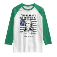 Thomas Jefferson July 3 1776 Historical Meme Raglan Shirt Oh No That is Due Tomorrow