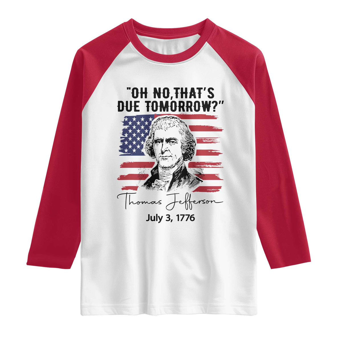 Thomas Jefferson July 3 1776 Historical Meme Raglan Shirt Oh No That is Due Tomorrow