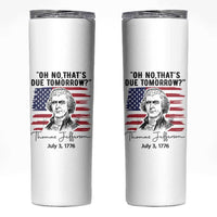 Thomas Jefferson July 3 1776 Historical Meme Skinny Tumbler Oh No That is Due Tomorrow