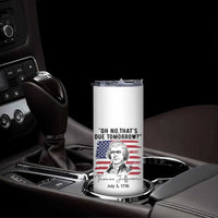 Thomas Jefferson July 3 1776 Historical Meme Skinny Tumbler Oh No That is Due Tomorrow