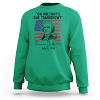 Thomas Jefferson July 3 1776 Historical Meme Sweatshirt Oh No That is Due Tomorrow