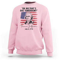 Thomas Jefferson July 3 1776 Historical Meme Sweatshirt Oh No That is Due Tomorrow