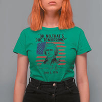 Thomas Jefferson July 3 1776 Historical Meme T Shirt For Women Oh No That is Due Tomorrow