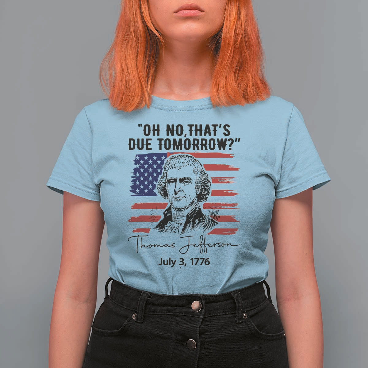 Thomas Jefferson July 3 1776 Historical Meme T Shirt For Women Oh No That is Due Tomorrow