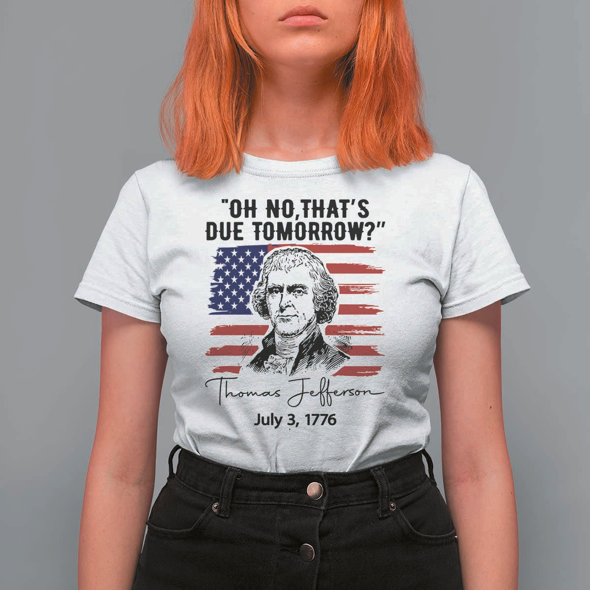 Thomas Jefferson July 3 1776 Historical Meme T Shirt For Women Oh No That is Due Tomorrow