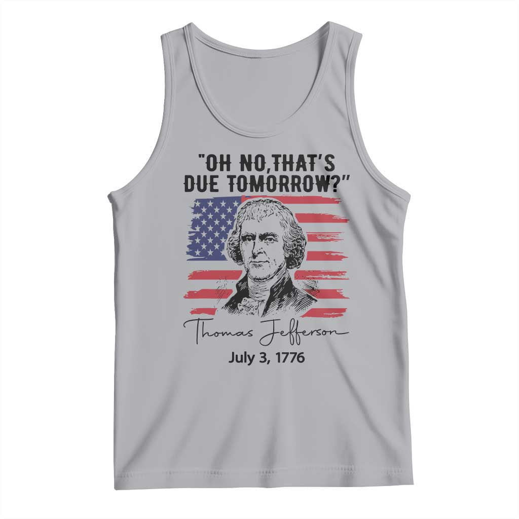 Thomas Jefferson July 3 1776 Historical Meme Tank Top Oh No That is Due Tomorrow
