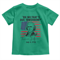 Thomas Jefferson July 3 1776 Historical Meme Toddler T Shirt Oh No That is Due Tomorrow