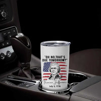 Thomas Jefferson July 3 1776 Historical Meme Tumbler Cup Oh No That is Due Tomorrow