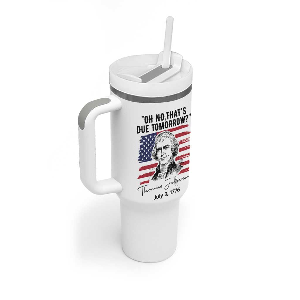 Thomas Jefferson July 3 1776 Historical Meme Tumbler With Handle Oh No That is Due Tomorrow