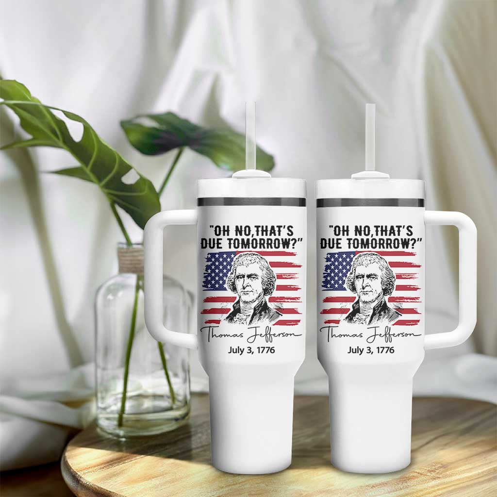 Thomas Jefferson July 3 1776 Historical Meme Tumbler With Handle Oh No That is Due Tomorrow