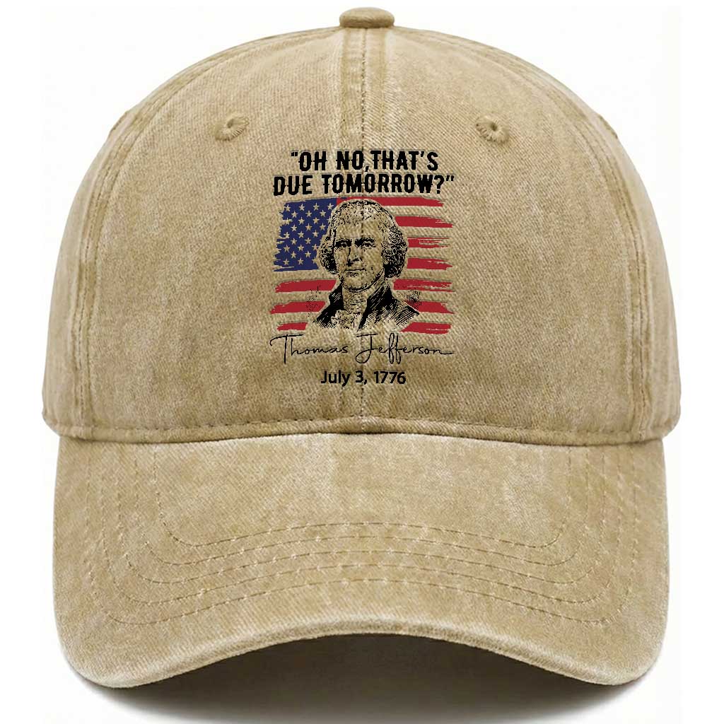 Thomas Jefferson July 3 1776 Historical Meme Washed Cotton Baseball Cap Oh No That is Due Tomorrow