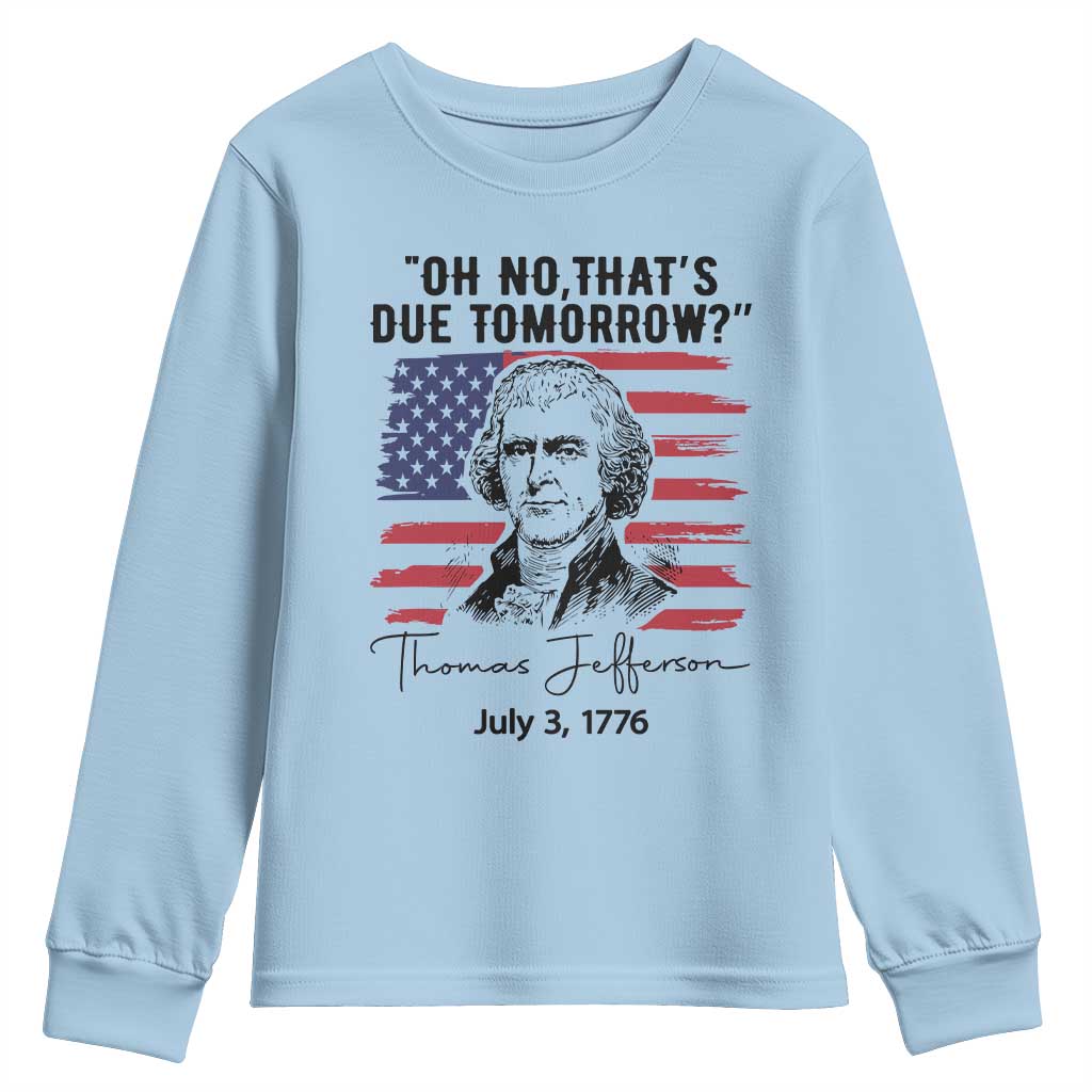 Thomas Jefferson July 3 1776 Historical Meme Youth Sweatshirt Oh No That is Due Tomorrow