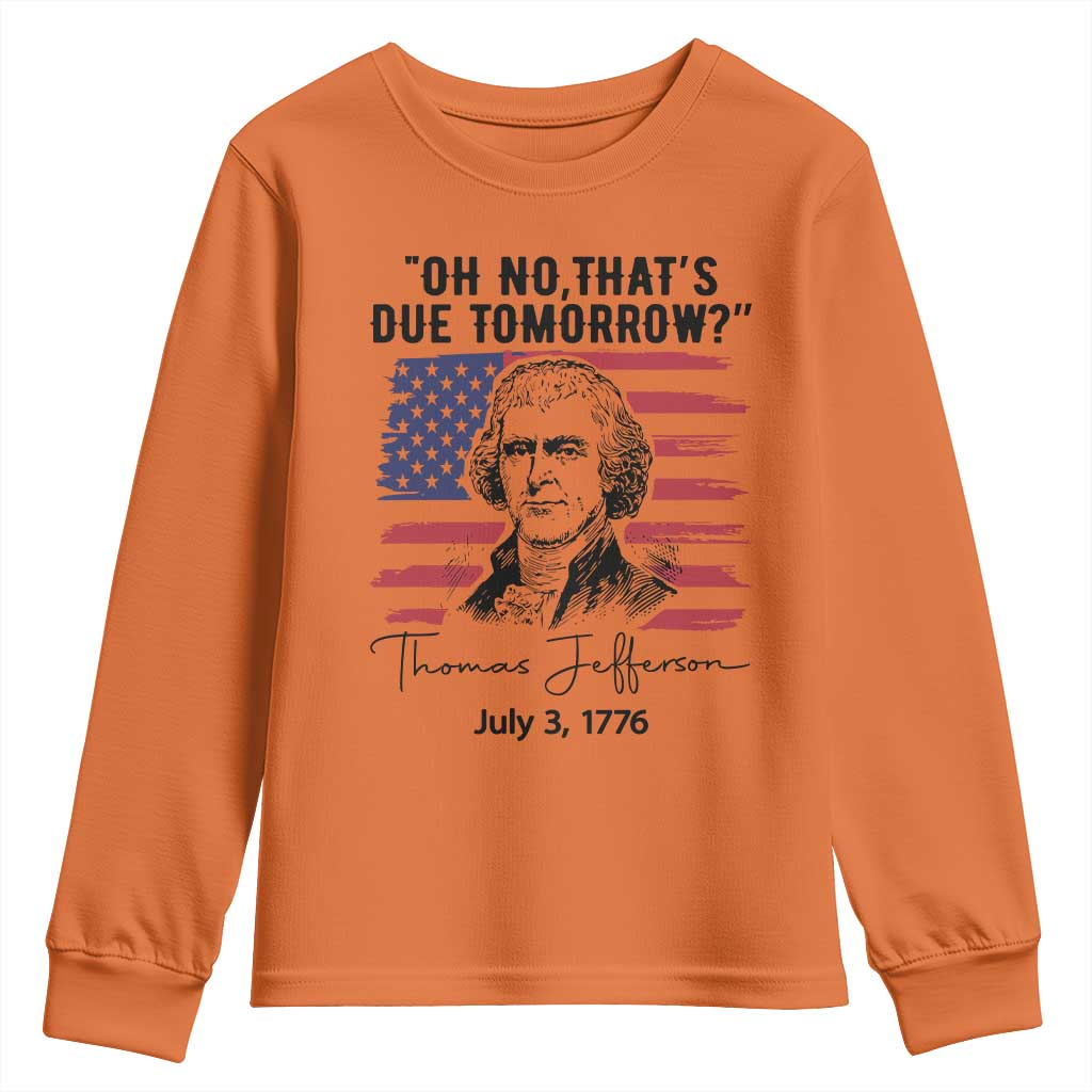 Thomas Jefferson July 3 1776 Historical Meme Youth Sweatshirt Oh No That is Due Tomorrow