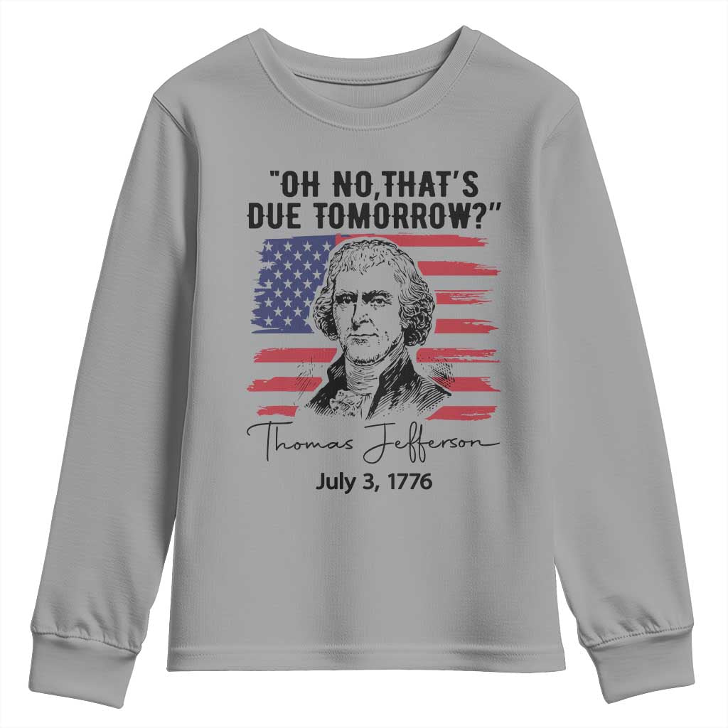 Thomas Jefferson July 3 1776 Historical Meme Youth Sweatshirt Oh No That is Due Tomorrow