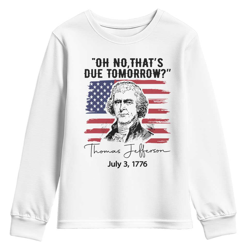 Thomas Jefferson July 3 1776 Historical Meme Youth Sweatshirt Oh No That is Due Tomorrow