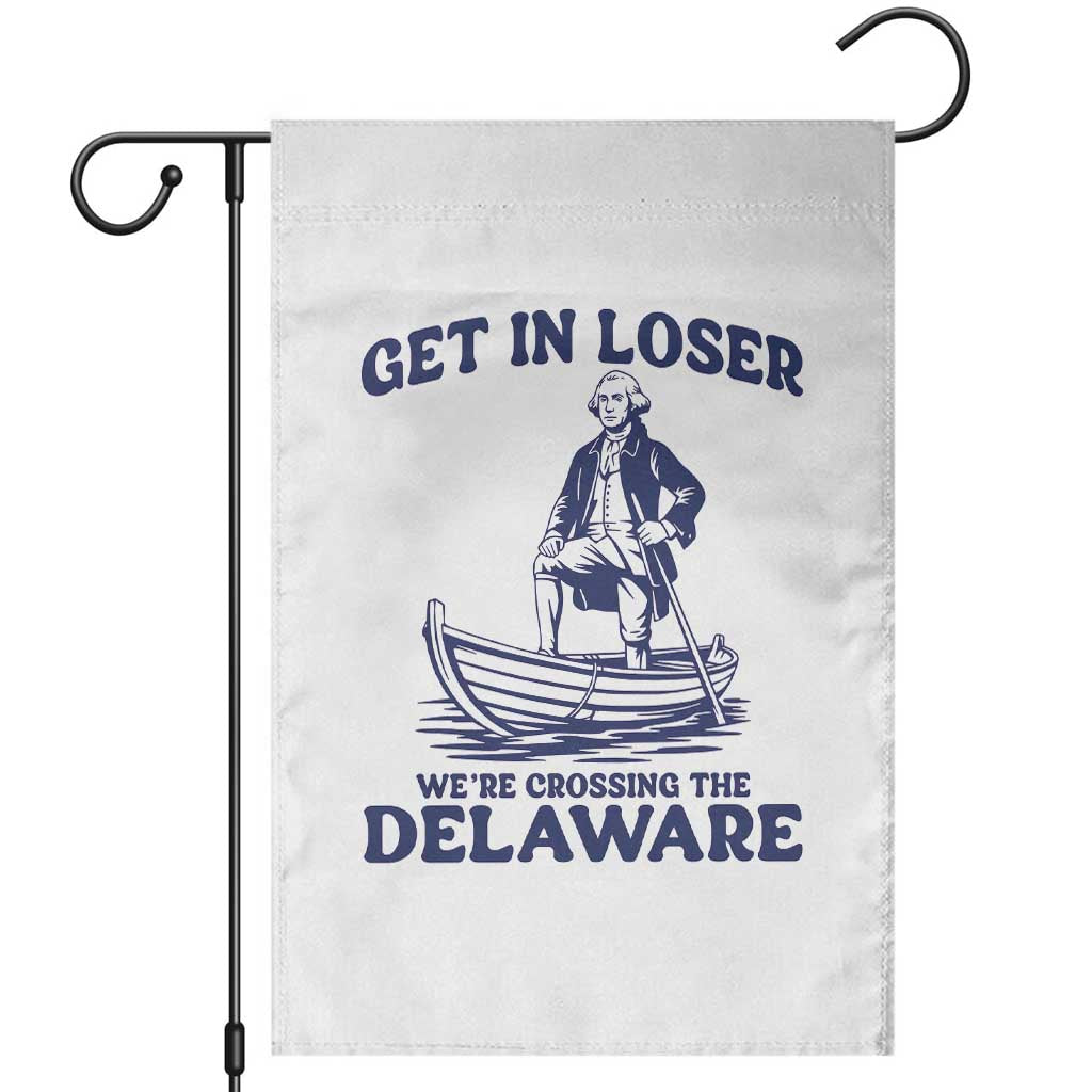 Get In Loser We are Crossing The Delaware Garden Flag Funny George Washington Nautical Humor Graphic