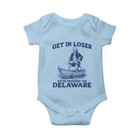 Get In Loser We are Crossing The Delaware Baby Onesie Funny George Washington Nautical Humor Graphic