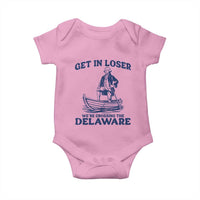 Get In Loser We are Crossing The Delaware Baby Onesie Funny George Washington Nautical Humor Graphic