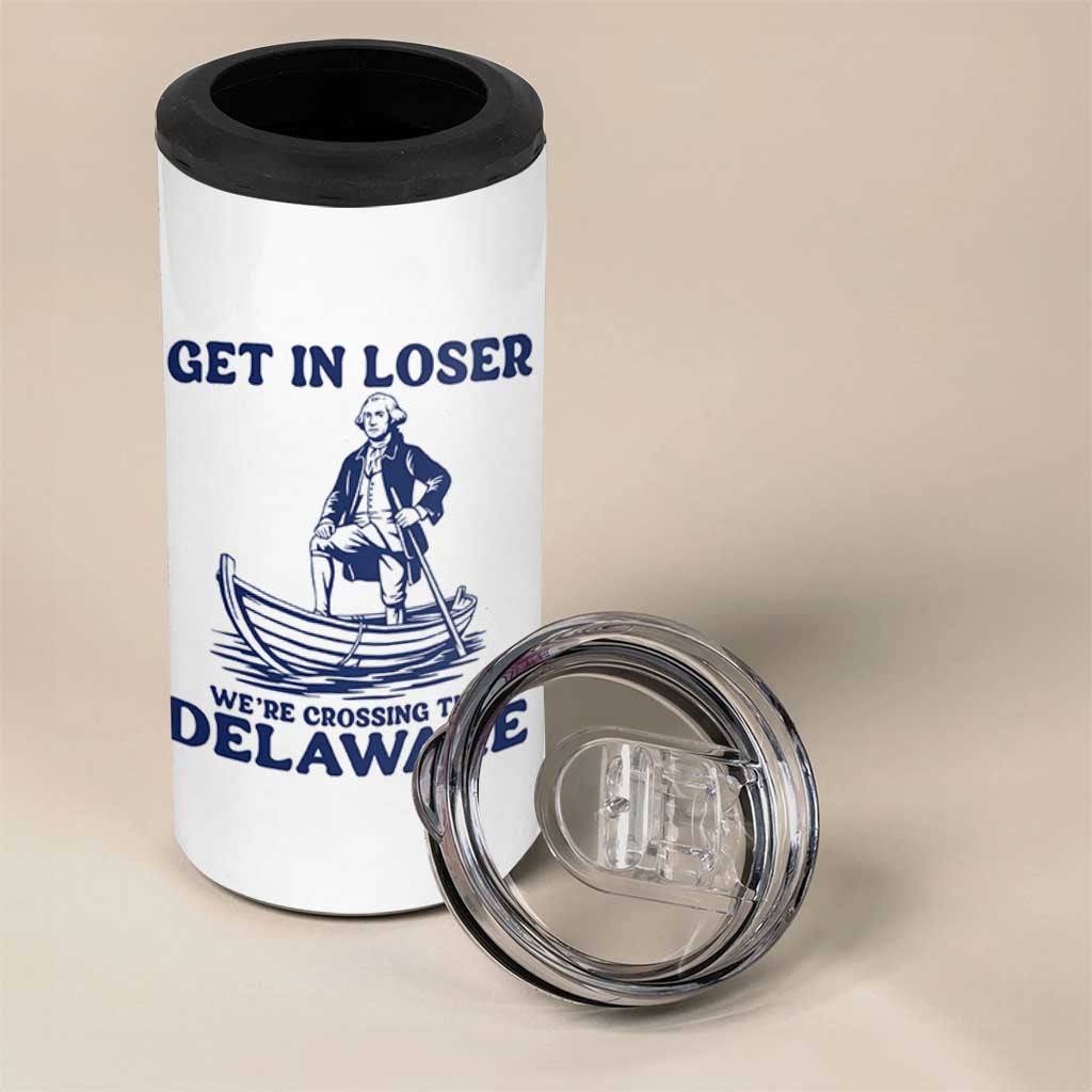 Get In Loser We are Crossing The Delaware 4 in 1 Can Cooler Tumbler Funny George Washington Nautical Humor Graphic