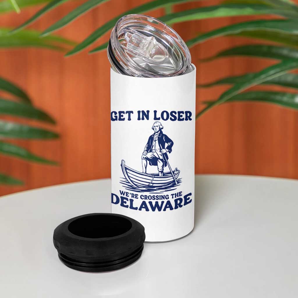 Get In Loser We are Crossing The Delaware 4 in 1 Can Cooler Tumbler Funny George Washington Nautical Humor Graphic