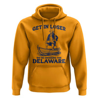 Get In Loser We are Crossing The Delaware Hoodie Funny George Washington Nautical Humor Graphic