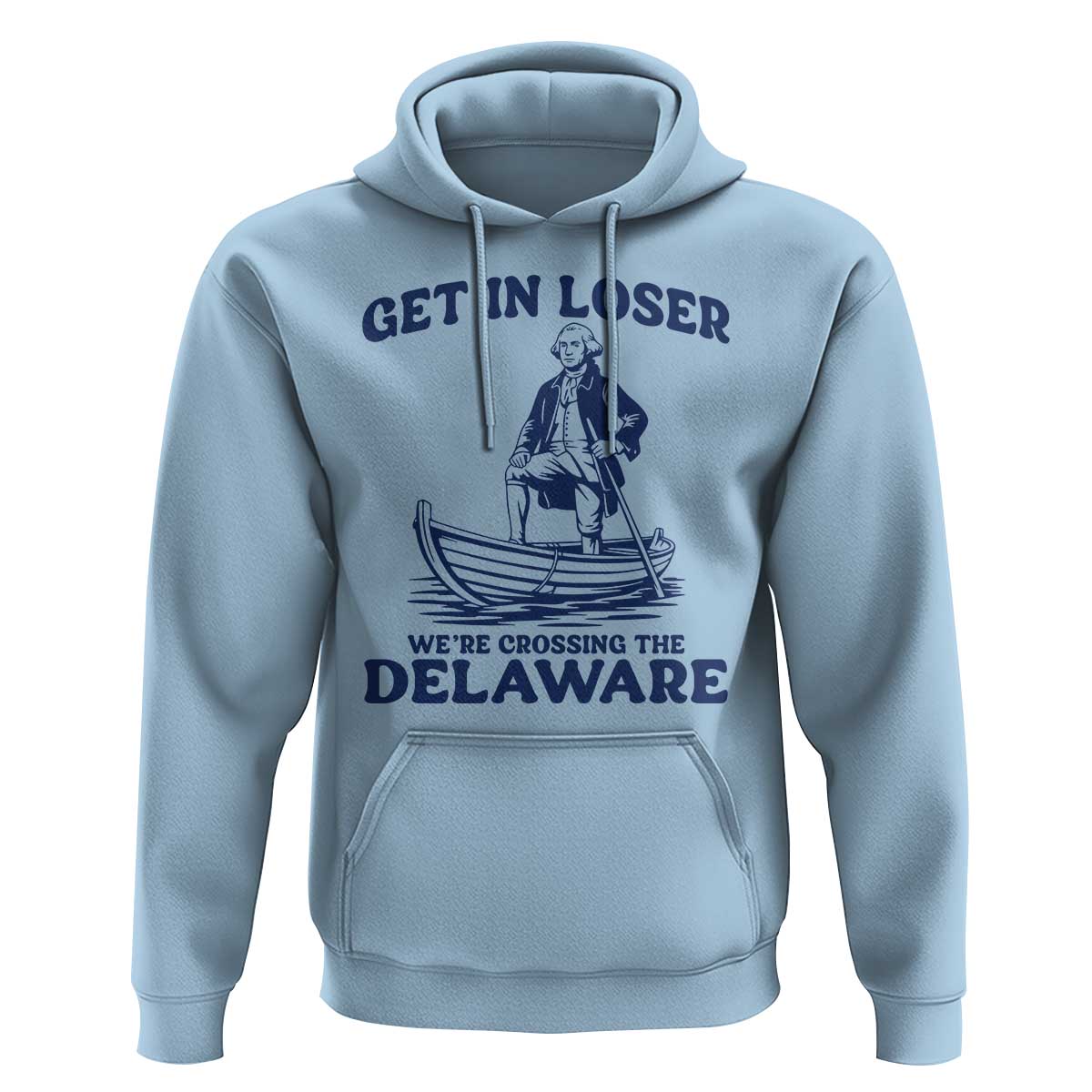 Get In Loser We are Crossing The Delaware Hoodie Funny George Washington Nautical Humor Graphic