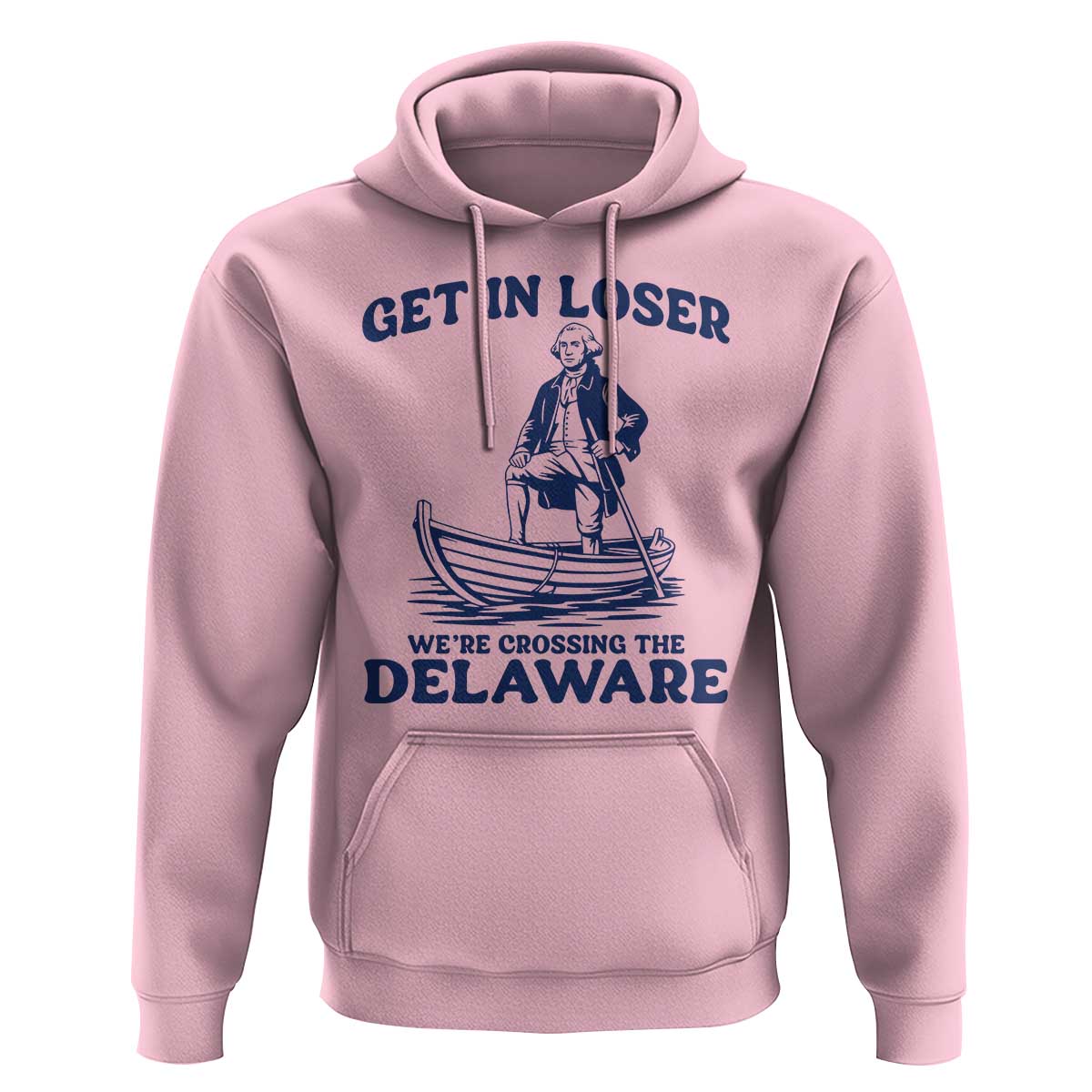 Get In Loser We are Crossing The Delaware Hoodie Funny George Washington Nautical Humor Graphic