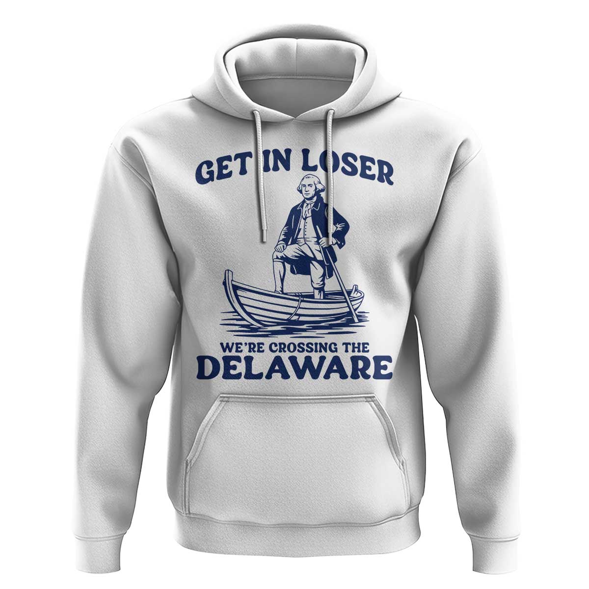 Get In Loser We are Crossing The Delaware Hoodie Funny George Washington Nautical Humor Graphic