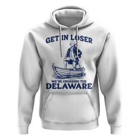 Get In Loser We are Crossing The Delaware Hoodie Funny George Washington Nautical Humor Graphic