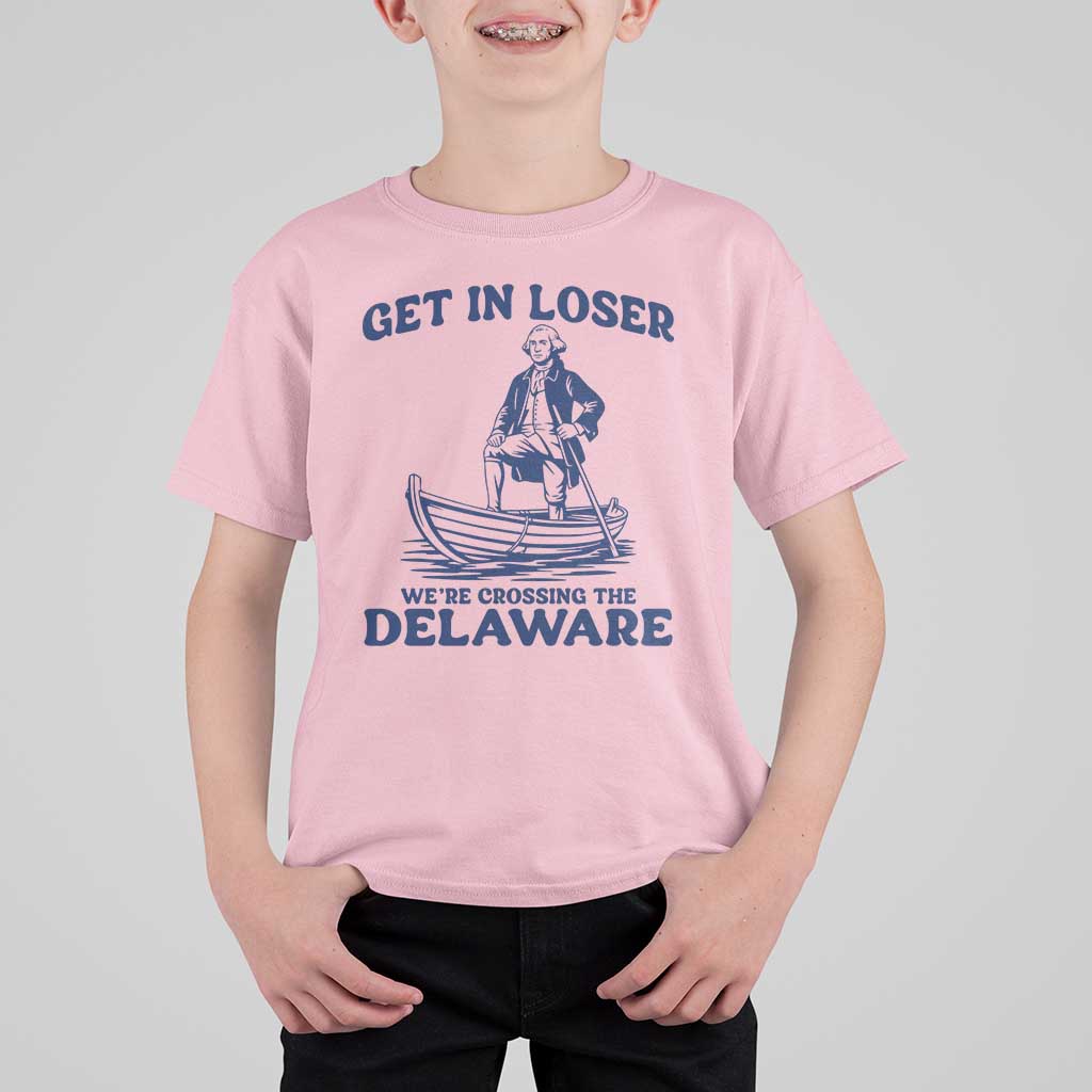 Get In Loser We are Crossing The Delaware T Shirt For Kid Funny George Washington Nautical Humor Graphic