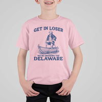 Get In Loser We are Crossing The Delaware T Shirt For Kid Funny George Washington Nautical Humor Graphic
