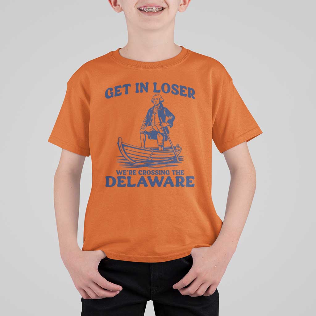 Get In Loser We are Crossing The Delaware T Shirt For Kid Funny George Washington Nautical Humor Graphic