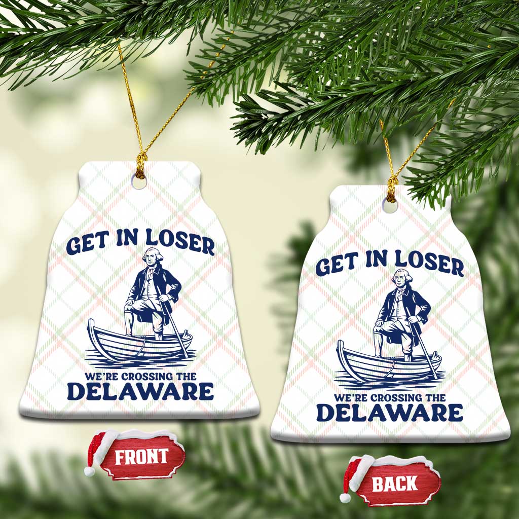 Get In Loser We are Crossing The Delaware Ceramic Ornament Funny George Washington Nautical Humor Graphic