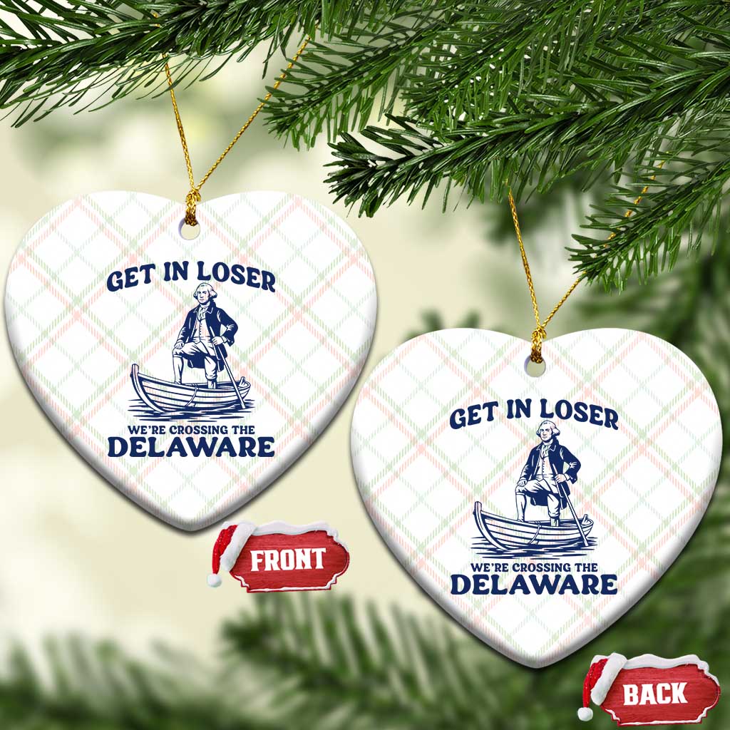 Get In Loser We are Crossing The Delaware Ceramic Ornament Funny George Washington Nautical Humor Graphic