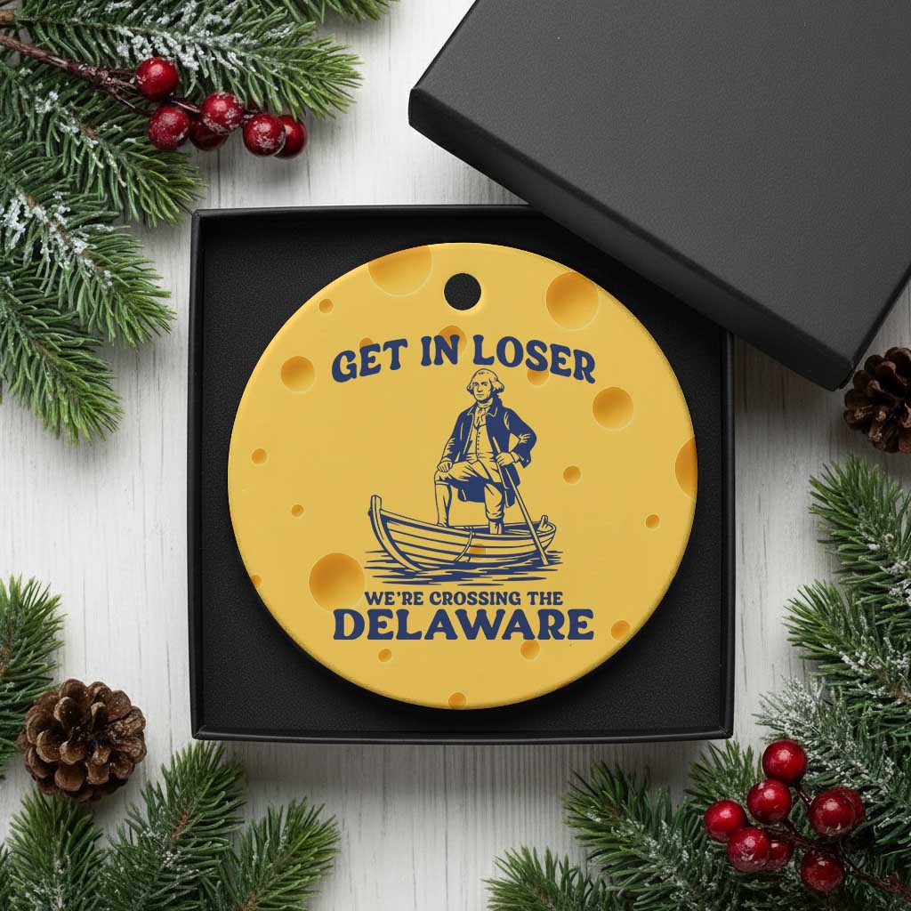 Get In Loser We are Crossing The Delaware Ceramic Ornament Funny George Washington Nautical Humor Graphic