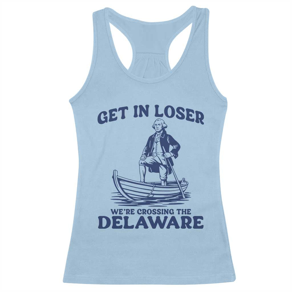 Get In Loser We are Crossing The Delaware Racerback Tank Top Funny George Washington Nautical Humor Graphic