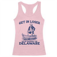 Get In Loser We are Crossing The Delaware Racerback Tank Top Funny George Washington Nautical Humor Graphic