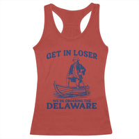Get In Loser We are Crossing The Delaware Racerback Tank Top Funny George Washington Nautical Humor Graphic