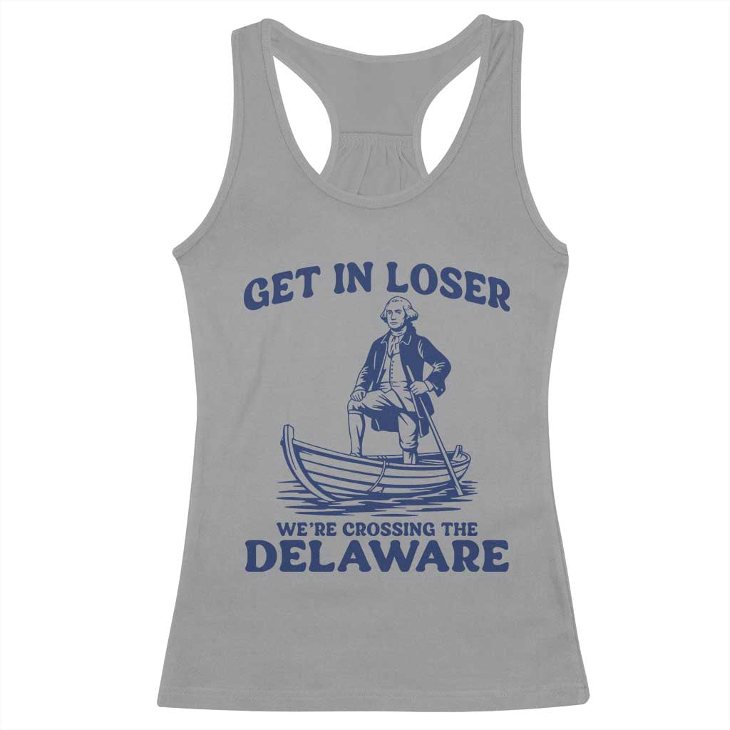 Get In Loser We are Crossing The Delaware Racerback Tank Top Funny George Washington Nautical Humor Graphic