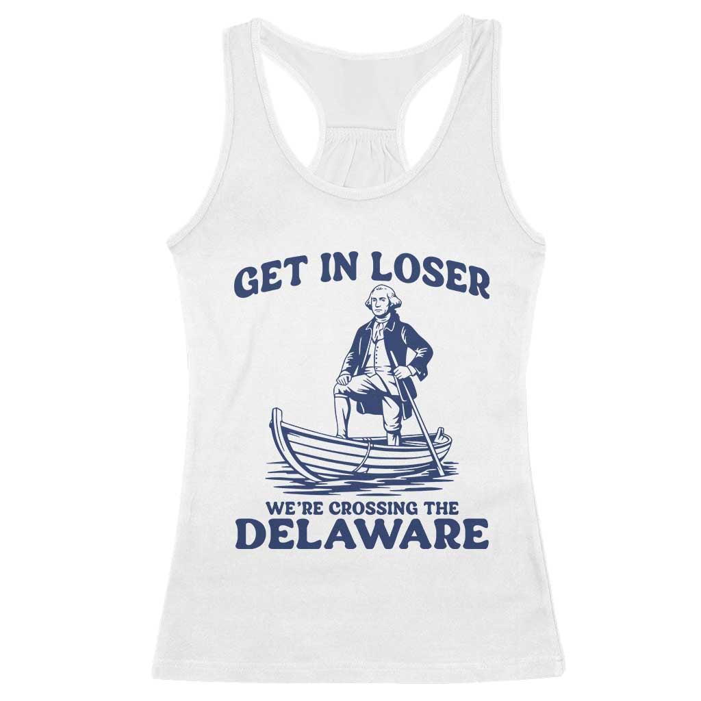 Get In Loser We are Crossing The Delaware Racerback Tank Top Funny George Washington Nautical Humor Graphic