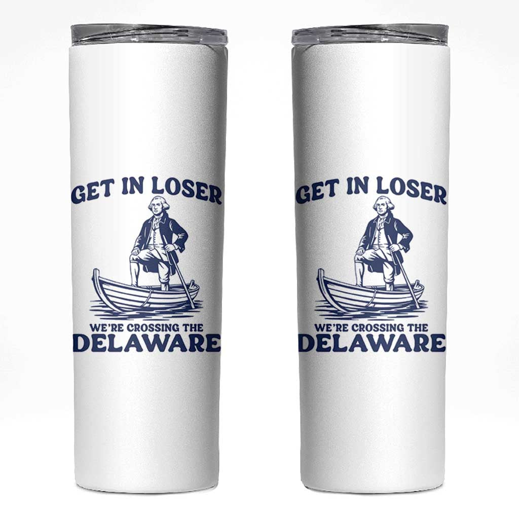 Get In Loser We are Crossing The Delaware Skinny Tumbler Funny George Washington Nautical Humor Graphic