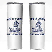 Get In Loser We are Crossing The Delaware Skinny Tumbler Funny George Washington Nautical Humor Graphic